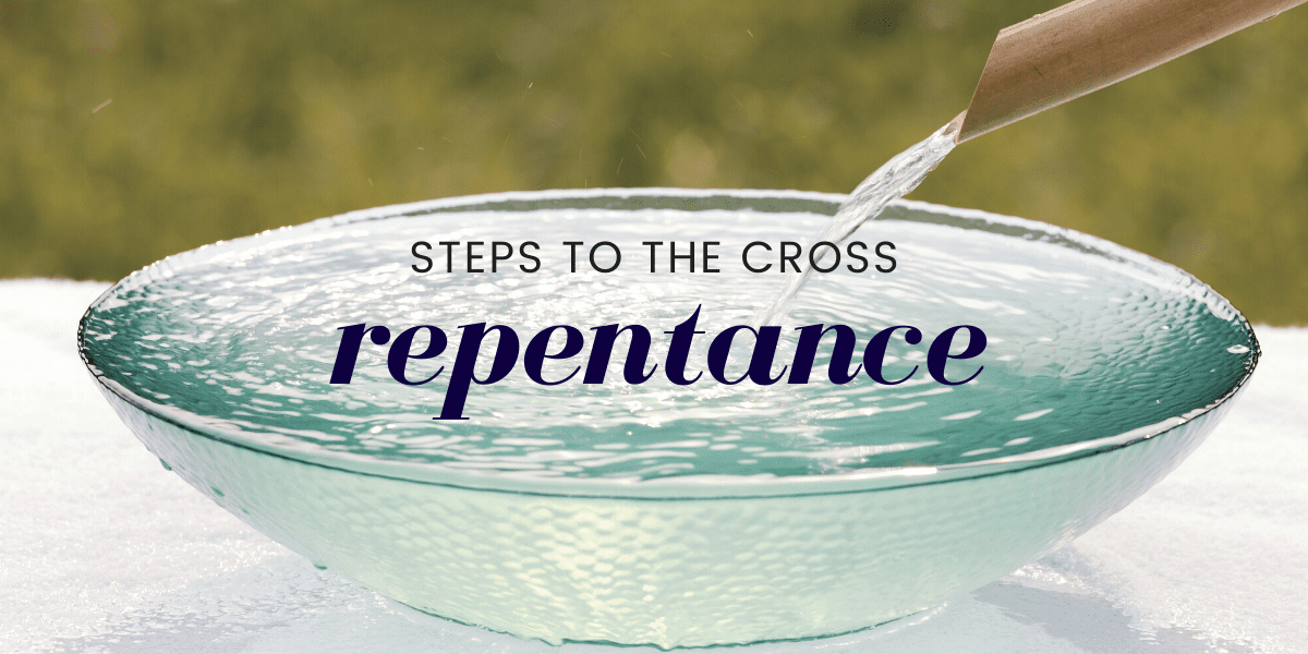 Steps to the Cross Repentance