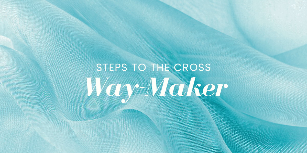 Steps to the Cross Way Maker