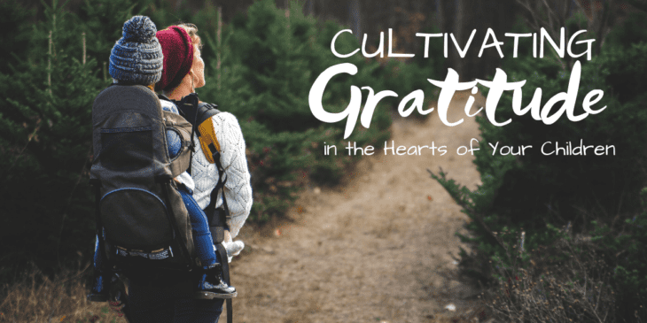 Cultivating Gratitude in the Hearts of Your Children