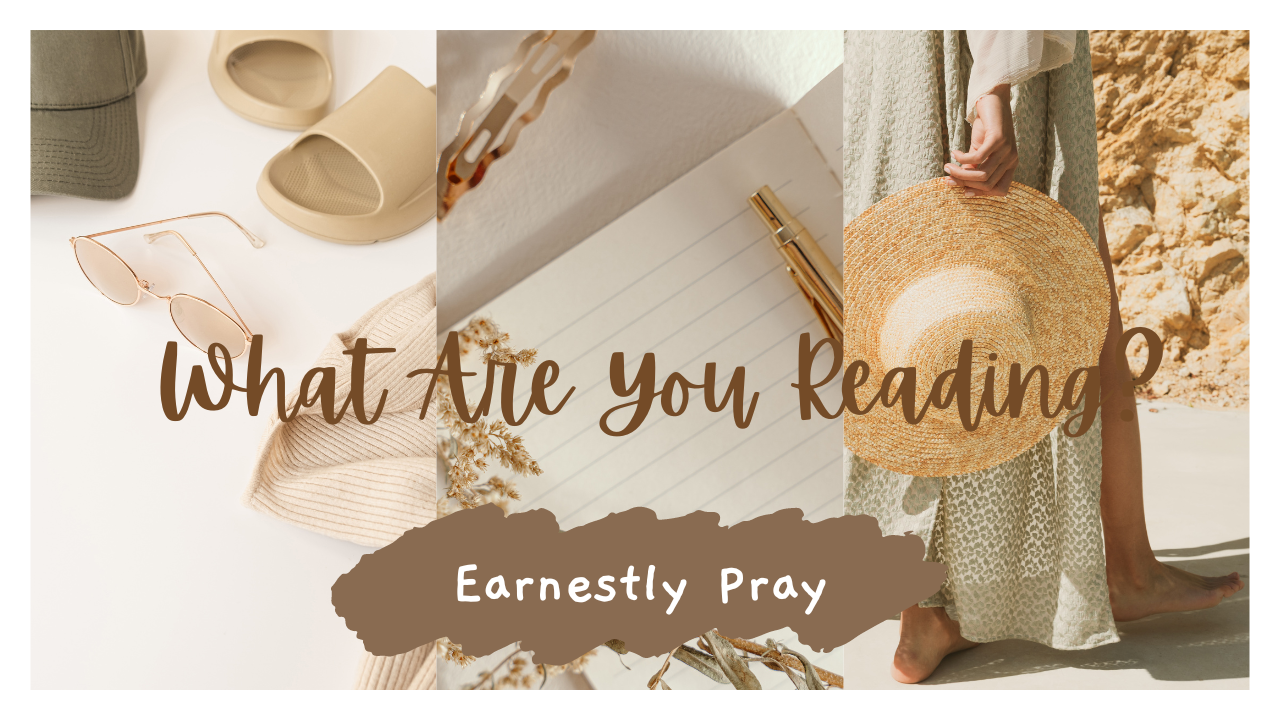 What are YOU reading_Earnestly Pray